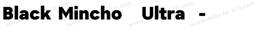 Black Mincho   Ultra  字体转换